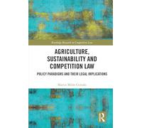 Agriculture, Sustainability and Competition Law: Policy Paradigms and Their Legal Implications (Routledge Research in Competition Law)