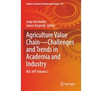 Agriculture Value Chain - Challenges and Trends in Academia and Industry: RUC-APS Volume 2 (Studies in Systems, Decision and Control)