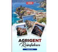 AGRIGENT REISEFÜHRER 2026: Entdecken Sie versteckte Schätze, historische Sehenswürdigkeiten, Reisetipps und unvergessliche Urlaubserlebnisse