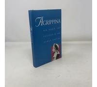 Agrippina: Sex, Power, and Politics in the Early Empire