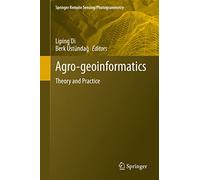 Agro-geoinformatics: Theory and Practice (Springer Remote Sensing/Photogrammetry)