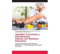 AgroBot: Fracciones y Coordenadas Polares con Robótica Educativa: Una implementación del Enfoque STEAM+IH y la Metodología de Estudiode Clase