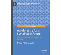 Agroforestry for a Sustainable Future: The Place of Carbon Credits and Markets (Palgrave Studies in Climate Resilient Societies)