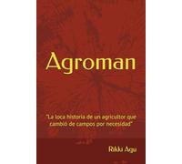 Agroman: "La loca historia de un agricultor que cambió de campos por necesidad.”