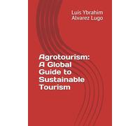 Agrotourism: A Global Guide to Sustainable Tourism