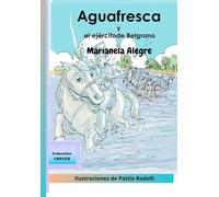 Aguafresca y el ejército de Belgrano (Aventuras históricas)