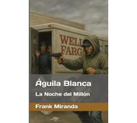 Águila Blanca: La Noche del Millón