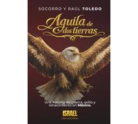ÁGUILA DE DOS TIERRAS: Una historia de guerra, exilio y renacimiento en México