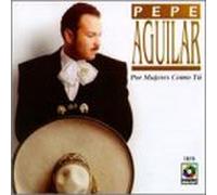 Aguilar, Pepe - Por Mujeres Como Tu