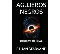 AGUJEROS NEGROS: Donde Muere la Luz