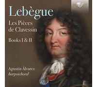 Agustín Álvarez - LEBÈGUE: Les Pièces de Clavessin, Books I & II