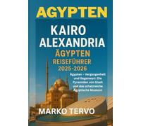 AGYPTEN KAIRO ALEXANDRIA, AGYPTEN REISEFUHRER: Agypten Vergangenheit und Gegenwart Die Pyramiden von Gizeh und das schatzreiche Agyptische Museum