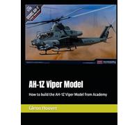 AH-1Z Viper Model: How to build the AH-1Z Viper Model from Academy (A Glenn Hoover Model Build Instruction Series - Grayscale Interior)
