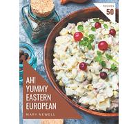 Ah! 50 Yummy Eastern European Recipes: A Yummy Eastern European Cookbook for All Generation