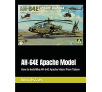 AH-64E Apache Model: How to build the AH-64E Apache Model from Takom (A Glenn Hoover Model Build Instruction Series - Grayscale Interior)