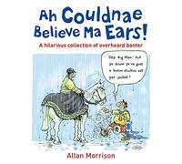 Ah Couldnae Believe Ma Ears! – Classic Overheard Conversations