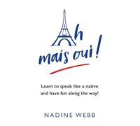 Ah mais oui!: Learn to speak like a native and have fun along the way!