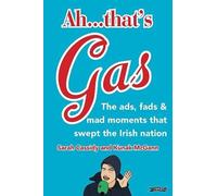 Ah ... That's Gas! : The ads, fads and mad happenings that swept the Irish nation