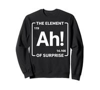 Ah The Element Of Surprise Chemistry Joke Funny Sweatshirt