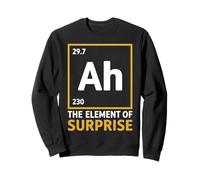 Ah The Element Of Surprise Funny Chemistry Joke Design Sweatshirt