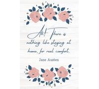 Ah! There is nothing like staying at home, for real comfort. Jane Austen: Lined Notebook With Jane Austen Quote