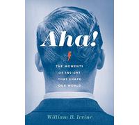 Aha!: The Moments of Insight that Shape Our World