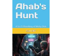 Ahab's Hunt: A Sci-Fi Retelling of Moby Dick (Sci-Fi Masterpiece Collection)