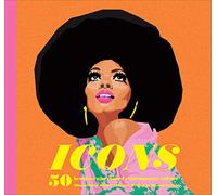 Ahanonu, Monica - Icons: 50 Heroines Who Shaped Contemporary Culture