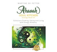 Ahavah Soul Kitchen: Conscious Cooking, Eating, and Living with Energy Alchemy Book 1/2