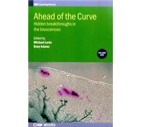 Ahead of the Curve: Hidden Breakthroughs in the Biosciences (Iop Expanding Physics): Hidden breakthroughs in the biosciences: Volume 1