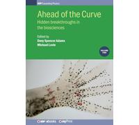 Ahead of the Curve: Volume 2: Hidden breakthroughs in the biosciences