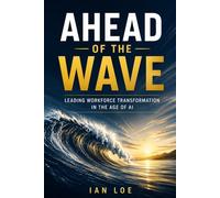 Ahead of the Wave: Leading Workforce Transformation in the Age of AI