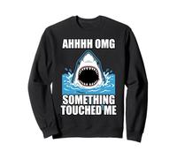 Ahhh Omg Something Touched Me Funny Shark Meme Sweatshirt