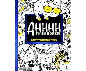 AHHHH I'm So Bored! Activity Book for Teens Made By Teens: 102 Pages of Mandala Coloring, M.A.S.H., Dots and Boxes, Sudoku, Mazes, and More; gift for teens tweens 11-17