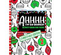 AHHHH I'm So Bored! Christmas Edition 2 Activity Book for Teens Made By Teens: Pencil Games and Coloring Book for the Holiday Season; Stocking Stuffer for ages 11-17