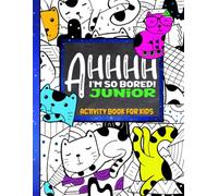 AHHHH I'm So Bored! Junior Activity Book for Kids: 100+ Pages of Coloring, Connect the Dots, Dots and Boxes, Sudoku, Mazes, and More; For Children 7-12