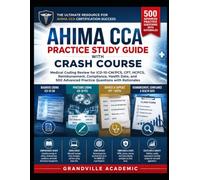 AHIMA CCA PRACTICE STUDY GUIDE WITH CRASH COURSE: MEDICAL CODING REVIEW FOR ICD-10-CM/PCS, CPT, HCPCS, REIMBURSEMENT, COMPLIANCE, HEALTH DATA, AND 500 ADVANCED PRACTICE QUESTIONS WITH RATIONALES
