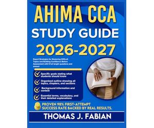AHIMA CCA STUDY GUIDE 2026-2027: Expert Strategies for Mastering Difficult Topics and Building Confidence Before Assessment with 9 full length Questions and Answer