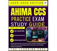 AHIMA CCS 2025-2026 Practice Exam Study Guide: Comprehensive All-In-One Course for Certified Coding Specialist (CCS) with over 500 Multiple Choice Questions and Detailed Answers Explanation