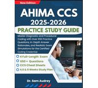 AHIMA CCS 2025-2026 Practice Study Guide: Master Diagnostic and Procedural Coding with Over 650 Practice Questions, In-Depth Answer Rationales, and ... for the Certified Coding Credential