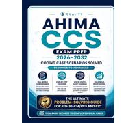 AHIMA CCS Exam Prep 2026-2032: Coding Case Scenarios Solved - Beginner to Advanced: The Ultimate Problem-Solving Guide for ICD-10-CM/PCS and CPT - From Basic Records to Complex Surgical Cases