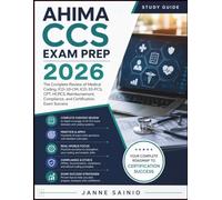 AHIMA CCS EXAM PREP 2026: The Complete Review of Medical Coding, ICD-10-CM, ICD-10-PCS, CPT, HCPCS, Reimbursement, Compliance, and Certification Exam Success