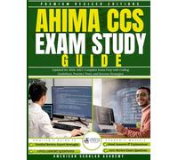 AHIMA CCS Exam Study Guide: Updated for 2026-2027: Complete Exam Prep with Coding Guidelines, Practice Tests, and Success Strategies