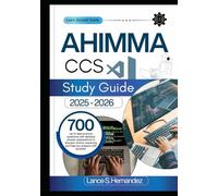 AHIMA CCS Study Guide 2025- 2026: 700 up-to-date practice questions with detailed answer explanations to sharpen clinical reasoning and help you prepare with purpose