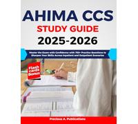 AHIMA CCS Study Guide 2025-2026: Master the Exam with Confidence with 760+ Practice Questions to Sharpen Your Skills Across Inpatient and Outpatient Scenarios