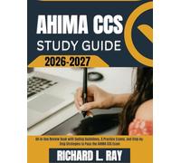 AHIMA CCS study Guide 2026-2027: All-in-One Review Book with Coding Guidelines, 5 Practice Exams, and Step-by-Step Strategies to Pass the AHIMA CCS Exam