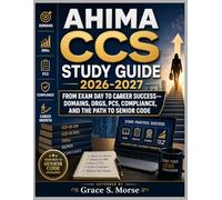 AHIMA CCS Study Guide 2026-2027: From Exam Day to Career Success-Domains, DRGs, PCS, Compliance, and the Path to Senior Code