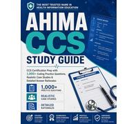 AHIMA CCS Study Guide: CCS Certification Prep with 1,000+ Coding Practice Questions, Realistic Case Studies & Detailed Answer Rationales