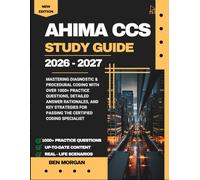 AHIMA CCS Study Guide: Mastering Diagnostic & Procedural Coding with Over 1000+ Practice Questions, Detailed Answer Rationales, and Key Strategies for Passing the Certified Coding Specialist