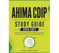 AHIMA CDIP STUDY GUIDE 2026-2027: An Intensive Review for Clinical Documentation Improvement Professionals and Healthcare Documentation Specialists